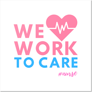 We Work To Care - Nurses Posters and Art